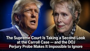 The Supreme Court Is Taking a Second Look at the Carroll Case — and the DOJ Perjury Probe Makes It Impossible to Ignore