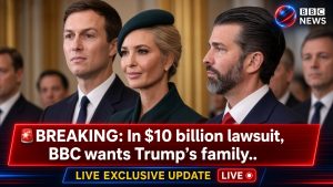 BBC Seeks Trump Family Documents and Testimony in $10 Billion Defamation Lawsuit