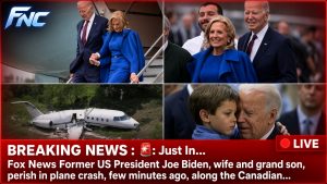 Just In…Fox News Former US President Joe Biden, wife and grand son, perish in plane crash, few minutes ago, along the Canadia
